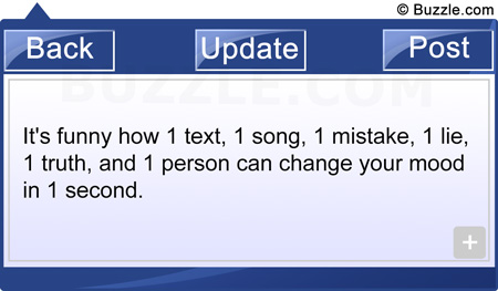 It's funny how 1 text, 1 song, 1 mistake, 1 lie, 1 truth, and 1 person can change your mood in 1 second.