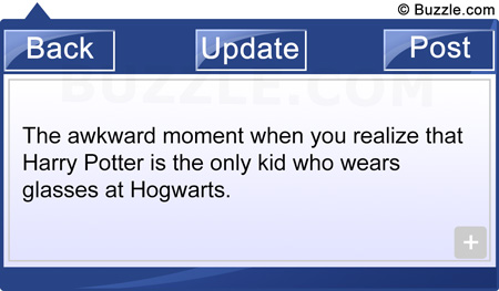 The awkward moment when you realize that Harry Potter is the only kid who wears glasses at Hogwarts.