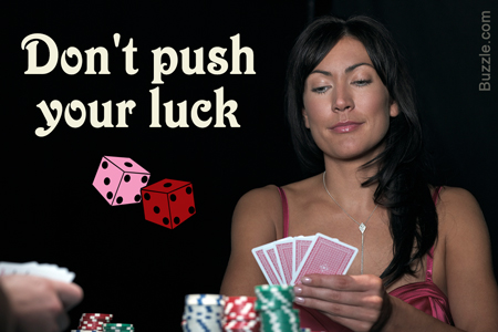 Don't push your luck