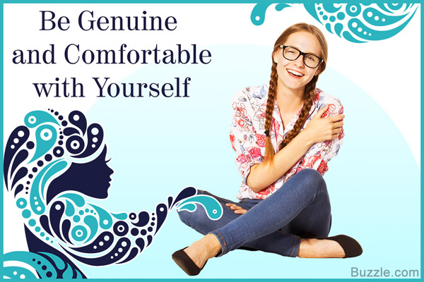 Be Genuine and Comfortable with Yourself