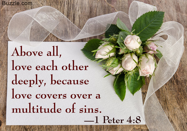 Above all, love each other deeply, because love covers over a multitude of sins. - 1 Peter 4:8
