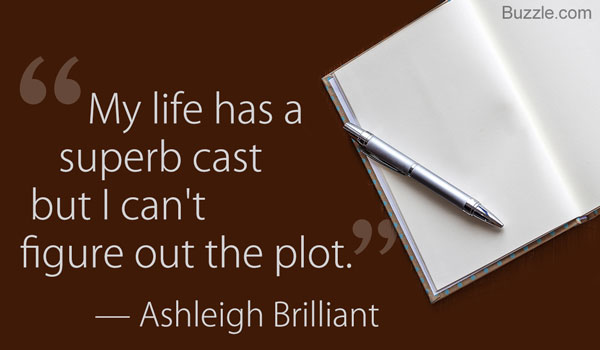 my life has a superb cast but I can't figure out the plot. Ashleigh Brilliant