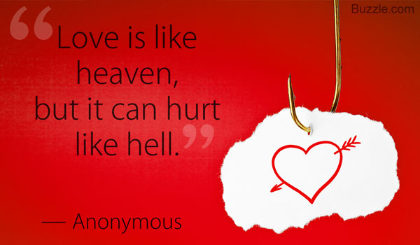 love is like heaven, but it can hurt like hell. Anonymous