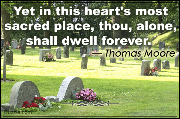 Yet in this heart's most sacred place, thou, alone shall dwell forever. - Thomas Moore
