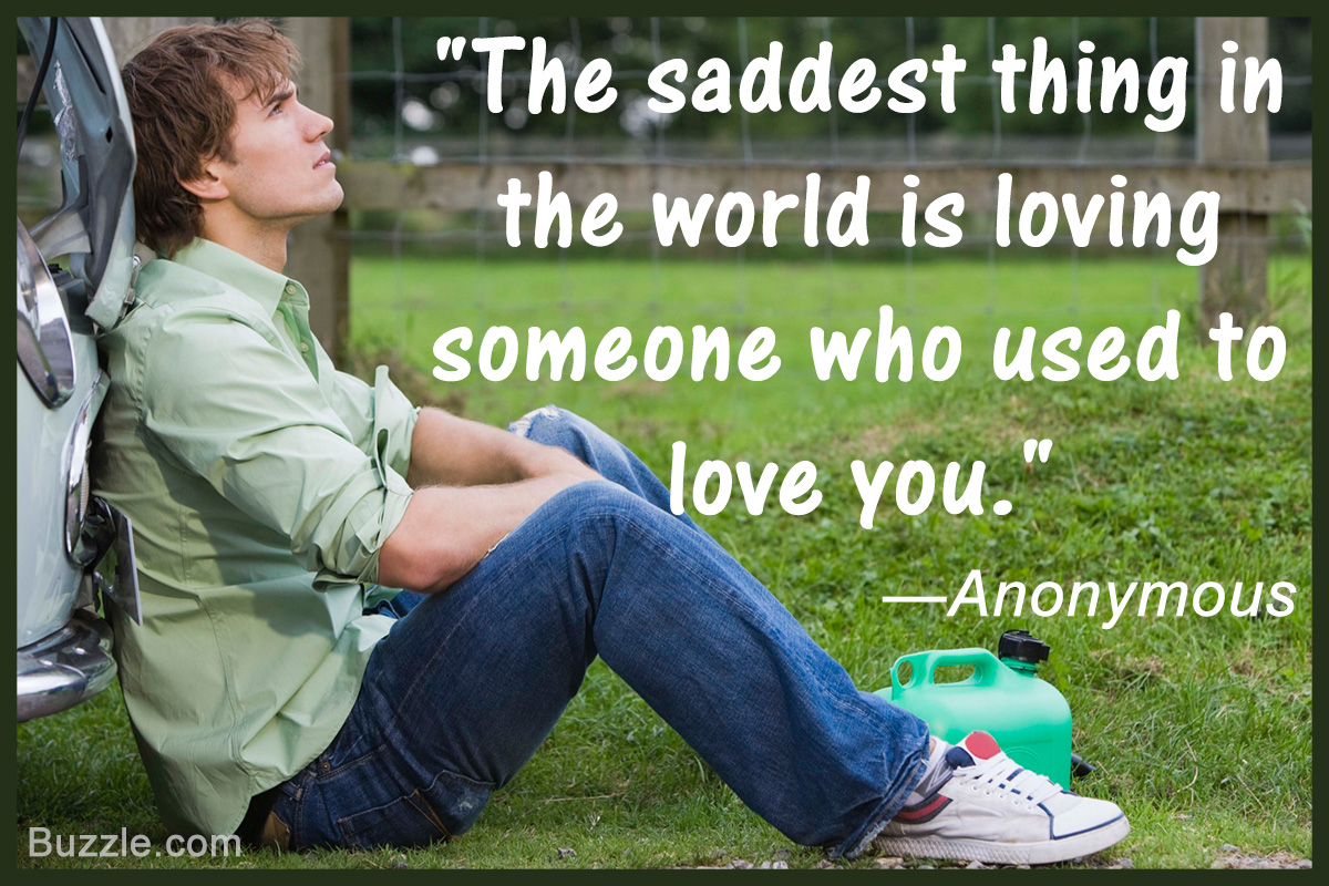 The saddest thing in the world is loving someone who used to love you