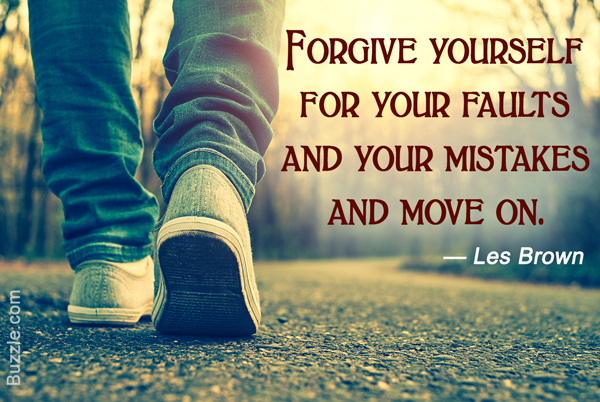 Forgive yourself for your faults and your mistakes and move on. - Les Brown