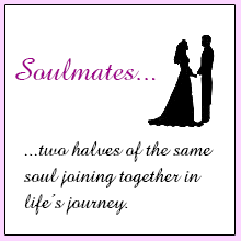 Soulmates... two halves of the same soul joining together in life's journey.